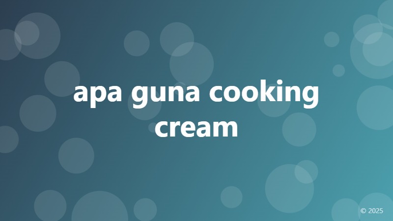 apa guna cooking cream