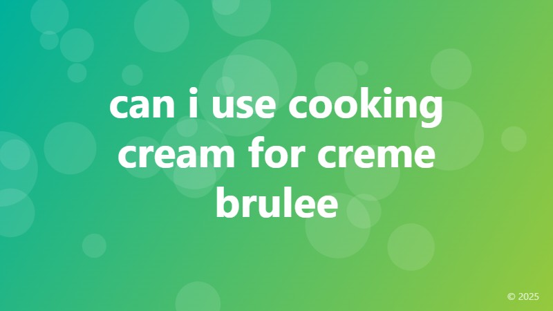 can i use cooking cream for creme brulee