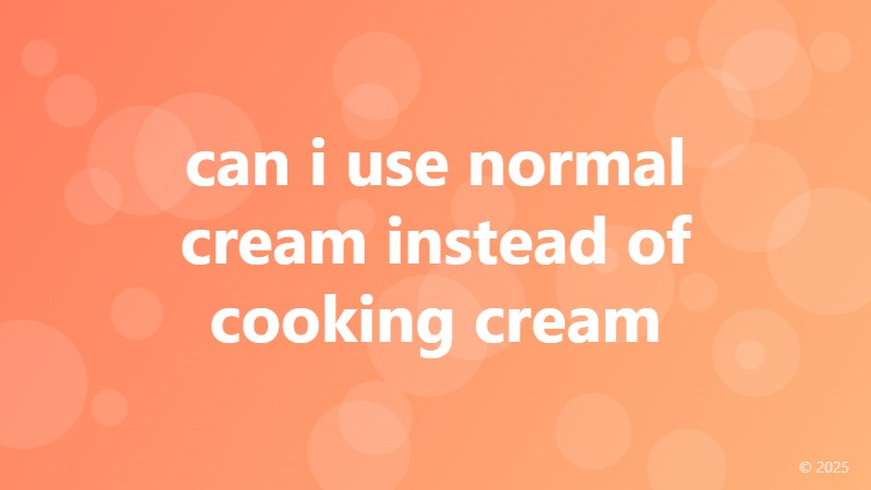 can i use normal cream instead of cooking cream