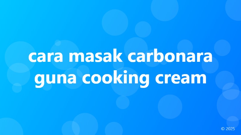 cara masak carbonara guna cooking cream