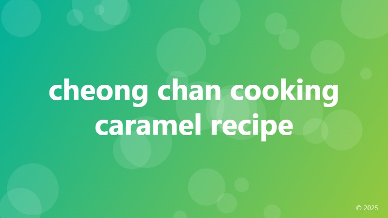 cheong chan cooking caramel recipe