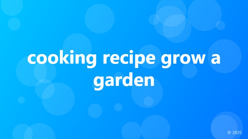 cooking recipe grow a garden